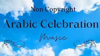 Arabic Celebration Theme | Non Copyright Music | #noncopyright #music #celebration