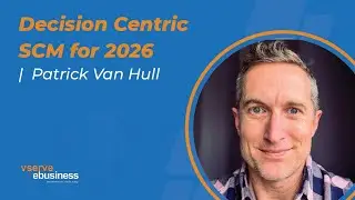 Decision Centric SCM for 2026 | VSERVE Ebusiness Solutions Podcast with Patrick Van Hull
