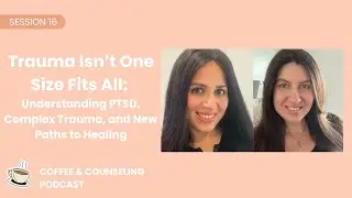 Session #16: Trauma Isn&rsquo;t One Size Fits All: PTSD, Complex Trauma, and New Paths to Healing