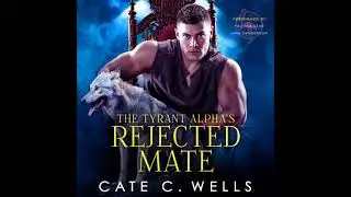 Tyrant Alpha's Rejected Mate - Cate C Wells