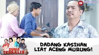 LIAT ACENG MURUNG, DADANG HATINYA TERSENTUH! | DUNIA TERBALIK | EPS 454-455 (1/10)