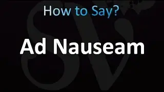 How to Pronounce Ad Nauseam (correctly!)
