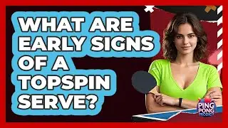 What Are Early Signs of a Topspin Serve?
