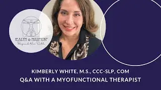 Q&A with a Myofunctional & Speech Therapist  | Kimberly White, M.S., CCC-SLP, COM