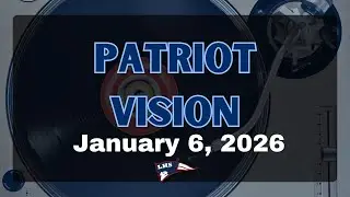 Patriot Vision, January 6, 2026