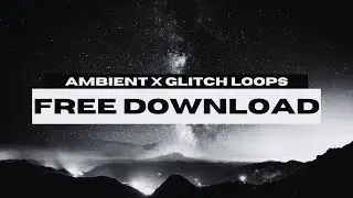 AMBIENT X GLITCH LOOP KIT/SAMPLE PACK 2025 [ROYALTY FREE]