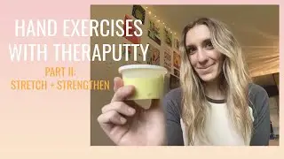 Hand Strengthening + Stretching with Theraputty
