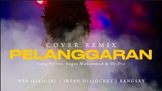 DJ PELANGGARAN - IRPAN DISJOCKEY X BANGSAY OFFICIAL | TRIMO NGALEH NGEMPET PERIH FYP TIKTOK