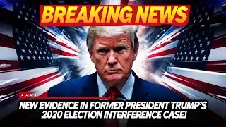 New Evidence in Former President Trump's 2020 Election Interference Case I Fox News I BBC News I CNN
