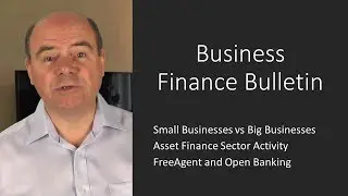 Small Businesses vs Big Businesses, Asset Finance Activity and FreeAgent Open Banking - BFB 262