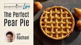 The Perfect Pear Pie | Pampered Chef Live