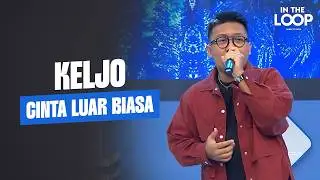 KELJO - CINTA LUAR BIASA | IN THE LOOP
