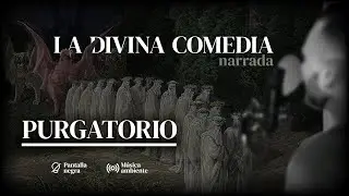 PURGATORIO - Divina Comedia | Narrado en espa&ntilde;ol | Voz calmada y m&uacute;sica relajante | PANTALLA NEGRA