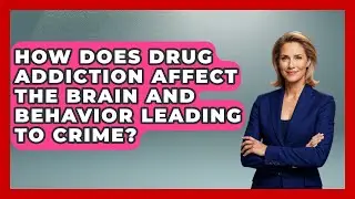 How Does Drug Addiction Affect The Brain And Behavior Leading To Crime? - True Crime Lovers