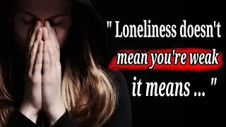 Loneliness doesn't mean you're weak , it means ... /Loneliness Quotes for you