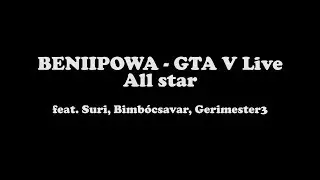 TrickY - BENIIPOWA | GTA V Live All star feat. Suri, Bimb&oacute;csavar, Gerimester3 #2