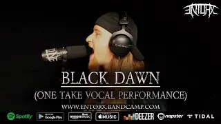 ENTORX - Black Dawn (ONE TAKE VOCAL PERFORMANCE)