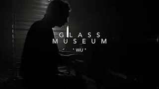 Glass Museum - WU (Official music video)