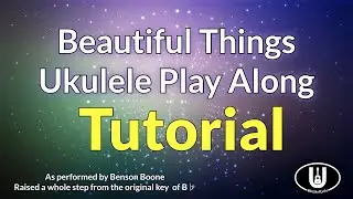 Beautiful Things Ukulele Play Along Tutorial