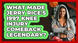 What Made Jerry Rice's 1997 Knee Injury Comeback Legendary? - Epic Sports Tales
