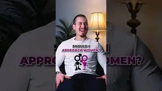 SHOULD YOU APPROACH WOMEN? 👩&zwj;❤️&zwj;👨🤔👀