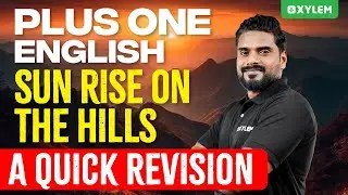 Plus One English - Sun Rise on the Hills - A Quick Revision | Xylem Plus One