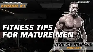 Episode #1 - Age of muscle - Fitness tips for mature men