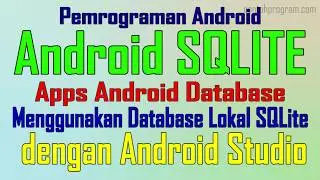 Pemrograman Android Database SQLite, Membuat Apps dengan Database Lokal