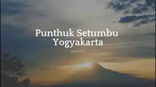 Punthuk Setumbu @ Yogyakarta: An Insta- Worthy Spot for Sunrise!