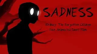 SADNESS - (Birdboy: The Forgotten Children) Fan Animated Short Film