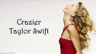 Taylor Swift - Crazier (Lyrics)
