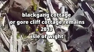 📽 blackgang cottage or gore cliff cottage remains - 2013 - isle of wight