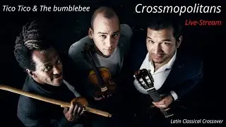 Crossmopolitans - Tico Tico & The Bumblebee - Latin Classical Crossover