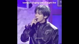 taehyun singing bird of night live