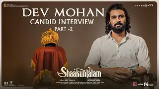 Dev Mohan Candid Interview Part - 2 | Shaakuntalam | Samantha | Gunasekhar | Gunaa Teamworks