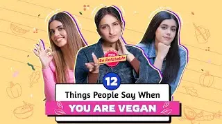 12 Things People Say When You Are Vegan - POPxo So Relatable | PopxoDaily