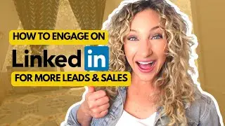 How to Engage On LinkedIn For More Leads and Sales