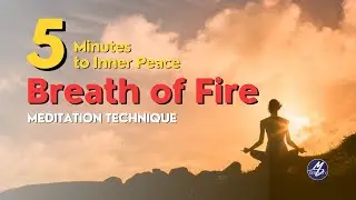 5 Minutes to Inner Peace: Learn the Breath of Fire Meditation Technique