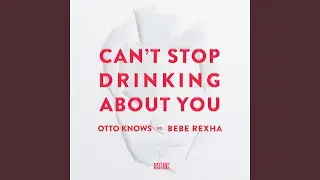 Can't Stop Drinking About You