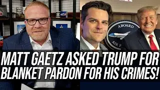 Matt Gaetz Asked Trump For Blanket Pre-emptive Pardon For His Crimes!!!