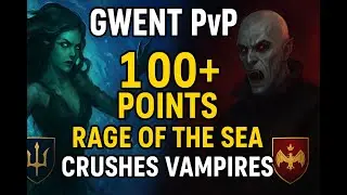 Gwent PvP | Rage of the Sea CRUSHES Vampires! 100+ Point Final Round Domination