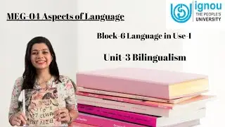 Block 6 Unit - 3 Bilingualism | Language in Use-1| Aspects of Language MEG-4 definition,consequences