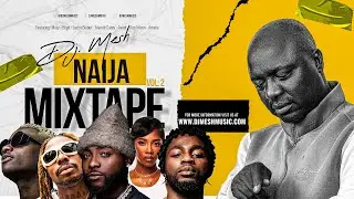 DJ MESH -NAIJA MIXTAPE AMAPIANO & AFROBEAT 2025 VOL 2