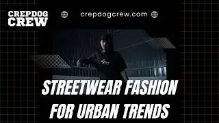 Streetwear Fashion for Urban Trends - crepdogcrew.com