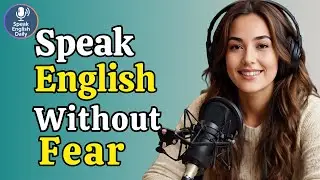 Speak English Without Fear &ndash; Train Your Brain for Fluency | Real Life English Podcast
