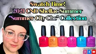 Swatch Time!  2021 CND Shellac Summer 