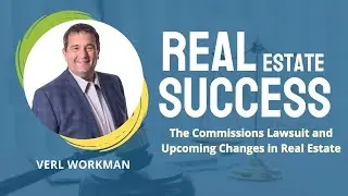 Real Estate Success DECEMBER 2023 - Verl Workman (The Commissions Lawsuit & Changes In Real Estate)