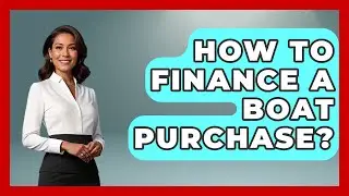 How To Finance A Boat Purchase? - Boat Life Masters