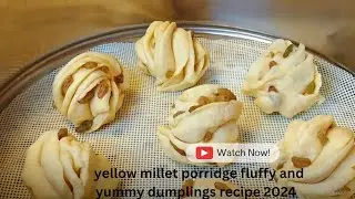 Yellow millet porridge fluffy and yummy dumplings recipe 2024