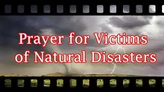 Prayer for Victims of Natural Disasters | Natural Disasters and Calamities Prayer